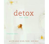 Detox for Life: Purify Your Mind, Body and Soul