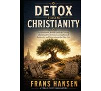 DETOX FROM CHRISTIANITY: An Orthodox Jewish Guide to Testing Christian Proof Texts, Leaving Church Authority, and Returning to the One God (New Testament Objections)