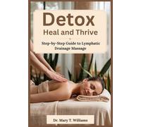 Detox, Heal, Thrive: Your Step-by-Step Guide to Lymphatic Drainage Massag
