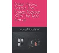 Detox Heavy Metals The Fastest Possible With The Root Brands