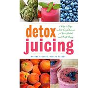 Detox Juicing: 3-Day, 7-Day, and 14-Day Cleanses for Your Health and Well-Being