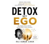 DETOX MY EGO: The Hidden Prison Within and the Path to Inner Freedom (The Inner Freedom Series)