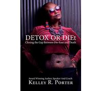 Detox or DIEt: Closing the Gap Between Dis-Ease and Death
