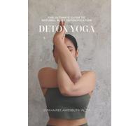 Detox Yoga: The ultimate guide to natural body detoxification