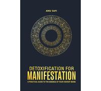 Detoxification For Manifestation: A Practical Guide to the Essence Of Your Highest Being