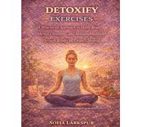 Detoxify Exercises: A Structured Approach to Habit Reset, Mental Cleansing, and Sustainable Health Through Robert M. Drake’s Method