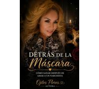 Detrás de la Máscara: Cómo sanar después de amar a un narcisista