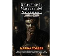 Detrás de la Máscara del Narcisismo: La Verdad Oculta: Explora las Señales, los Ciclos y el Impacto del Comportamiento Narcisista