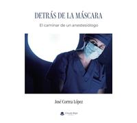 Detrás de la máscara: El caminar de un anestesiólogo