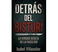 DETRÁS DEL BISTURÍ: LA VERDAD OCULTA DE LA FACULTAD
