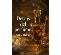 Detrás del perfume: Libro de novela romántica con misterio, secretos y un perfume imposible de olvidar.