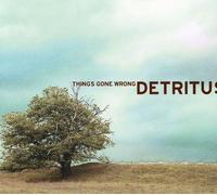 Detritus - Things Gone Wrong