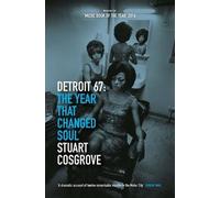 Detroit 67: The Year That Changed Soul by Stuart Cosgrove (2016-10-20)