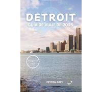 DETROIT GUÍA DE VIAJE DE 2025: Explore los favoritos locales, las gemas ocultas, las historias reales y los consejos de viaje inteligentes para una experiencia de ciudad del motor segura y auténtica