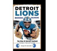 DETROIT LIONS BOOK GUIDE: The Rise Of Detroit Football (Triumphs, Trials and Tenacity)