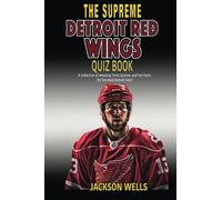 Detroit Red Wings: The Supreme Quiz and Trivia Book for all hockey fans: Over 150 Pages of questions (The Supreme Sports Quiz Collection)