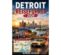 DETROIT REISEFÜHRER 2026: Das ultimative Motor City-Erlebnis mit versteckten Schätzchen, lokalen Restaurants, kulturellen Hotspots, smarten Reiserouten und Insider-Tipps (WanderPeak Adventure Guides)