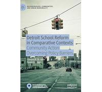 Detroit School Reform in Comparative Contexts: Community Action Overcoming Policy Barriers (Neighborhoods, Communities, and Urban Marginality)