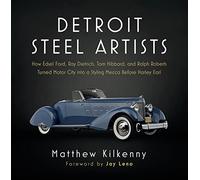 Detroit Steel Artists: How Edsel Ford, Ray Dietrich, Tom Hibbard, and Ralph Roberts Turned Motor City Into a Styling Mecca Before Harley Earl