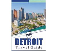 DETROIT TRAVEL GUIDE 2026: Explore Top Attractions, Historic Landmarks, Hidden Gem, Local cuisine, Nightlife, Maps, Outdoor Adventure and Practical Tips for Every Travelers in Michigan.