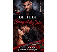 Dette de Sang et de Soie: Une Dark Romance Mafia - Dette Forcée, Alpha Impitoyable, Ennemis à Amants et Passion Interdite (Dark Romance : Hommes ... Dangereuse et Érotisme Psychologique Intense)