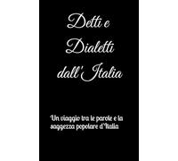 Detti e Dialetti dall'Italia: Un viaggio tra le parole e la saggezza popolare d'Italia