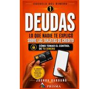 DEUDAS: LO QUE NADIE TE EXPLICÓ SOBRE LAS TARJETAS DE CRÉDITO Y CÓMO TOMAR EL CONTROL DE TU DINERO (ESCUELA DEL DINERO)