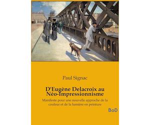 D'Eugène Delacroix au Néo-Impressionnisme: Manifeste pour une nouvelle approche de la couleur et de la lumière en peinture
