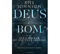 Deus e Bom: Ele é Melhor do que Você Imagina