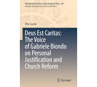 Deus Est Caritas: The Voice of Gabriele Biondo on Personal Justification and Church Reform: 245 (International Archives of the History of Ideas Archives internationales d'histoire des idées, 245)