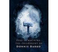 Deus Ex Machina: The Philosophy of Donnie Darko