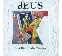 dEUS - In A Bar, Under The Sea