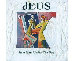 dEUS - In A Bar, Under The Sea