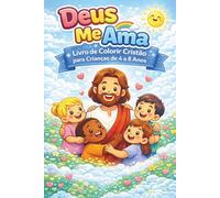 Deus Me Ama: Livro de Colorir Cristão para Crianças de 4 a 8 Anos: Histórias Bíblicas para Colorir com Desenhos Fáceis, Educativos e Divertidos | ... para Desenvolver a Fé e a Criatividade