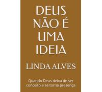 DEUS NÃO É UMA IDEIA: Quando Deus deixa de ser conceito e se torna presença