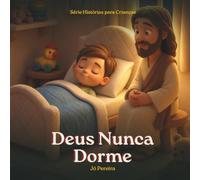 Deus Nunca Dorme: Uma história para criança com medo de dormir sozinha. Inspirado no Salmo 121. Coleção Hora de Dormir com Deus, Volume 6. Com 2 páginas para colorir.