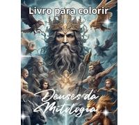 Deuses da Mitologia Livro de Colorir para Adultos: Illustraçoes detalhadas de deuses e lendas mitológicas - Uma viagem criativa ao mundo da fantasia