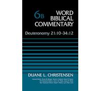Deuteronomy 21:10-34:12, Volume 6B: 10-34:12, Volume 6b: 6 (Word Biblical Commentary)