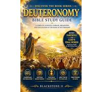 Deuteronomy Bible Study Guide: A Complete Overview, Summary, breakdown, and Explanation of The Book of Deuteronomy (Discover The Book Series)