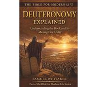 Deuteronomy Explained: Understanding the Book and Its Message for Today: 11 (The Bible for Modern Life Series)