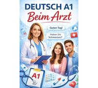 Deutsch A1: Beim Arzt: Sprechen und Verstehen in der Arztpraxis - mit Übungen (Deutsch im Alltag (A1))