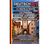 Deutsch B1 Prüfungstraining: 50 Texte, 50 Tests und 250 Fragen: Übungsbuch Deutsch zur Vorbereitung auf ÖSD, telc Deutsch und das Goethe-Zertifikat B1 (Deutsch für alle)