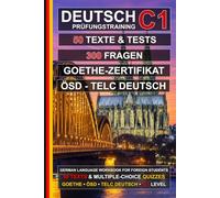 Deutsch C1 Prüfungstraining: 50 Texte, 50 Tests und 300 Fragen: Übungsbuch Deutsch zur Vorbereitung auf ÖSD, telc Deutsch und das Goethe-Zertifikat C1 (Deutsch für alle)