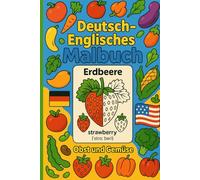 Deutsch Englisches Malbuch: Obst und Gemüse: Zweisprachises Malbuch für Kinder: Englisch-Vokabeln spielerisch lernen mit kindgerechten Bildern und Lautschrift