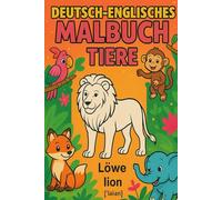 Deutsch - Englisches Malbuch: "Tiere": Zweisprachiges Malbuch für Kinder ab 3 Jahren - Englisch-Vokabeln spielerisch lernen mit kindgerechten Bildern und Lautschrift