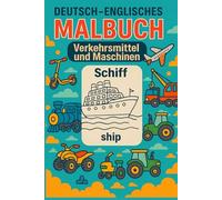 Deutsch - Englisches Malbuch: "Verkehrsmittel und Maschinen" / Englisch lernen für Kinder durch Ausmalen und Spaß: Zweisprachiges Malbuch: ... Bildern und Lautschrift (Deutsch-Englisch)