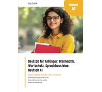 Deutsch für Anfänger: Grammatik, Wortschatz, Sprachbausteine. Deutsch A1 (Fremdsprachen intensiv lernen: Grammatikübungen - Sprachübungen - Wortschatz - Prüfungsvorbereitung)