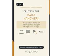 Deutsch für Bau & Handwerk A2/B1: 30 Tage Praxis-Workbook mit Wortschatz, Dialogen, Übungen und Lösungen