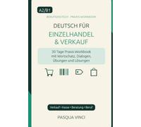 Deutsch für Einzelhandel & Verkauf A2/B1: 30 Tage Praxis-Workbook mit Wortschatz, Dialogen, Übungen und Lösungen