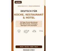 Deutsch für Küche, Restaurant & Hotel A2/B1: 30 Tage Praxis-Workbook mit Wortschatz, Dialogen, Übungen und Lösungen